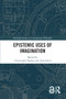 Epistemic Uses of Imagination by Christopher Badura, Amy Kind, 9781032018935