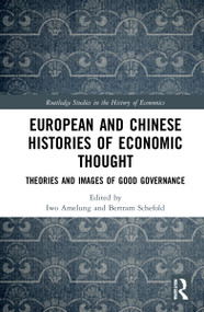 European and Chinese Histories of Economic Thought (Theories and Images of Good Governance) by Iwo Amelung, Bertram Schefold, 9781032103990