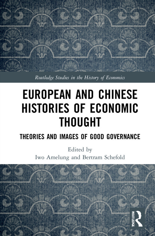 European and Chinese Histories of Economic Thought (Theories and Images of Good Governance) by Iwo Amelung, Bertram Schefold, 9781032103990