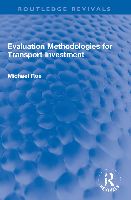 Evaluation Methodologies for Transport Investment by Michael Roe, 9781032193168