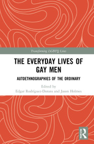The Everyday Lives of Gay Men (Autoethnographies of the Ordinary) by Edgar Rodríguez-Dorans, Jason Holmes, 9780367679460