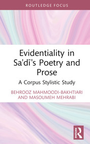 Evidentiality in Sa'di's Poetry and Prose (A Corpus Stylistic Study) by Behrooz Mahmoodi-Bakhtiari, Masoumeh Mehrabi, 9781032443607