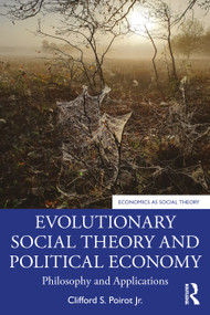 Evolutionary Social Theory and Political Economy (Philosophy and Applications) by Clifford S. Poirot Jr., 9780367772918