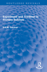 Experiment and Tradition in Primary Schools by D.E.M. Gardner, 9780367772192