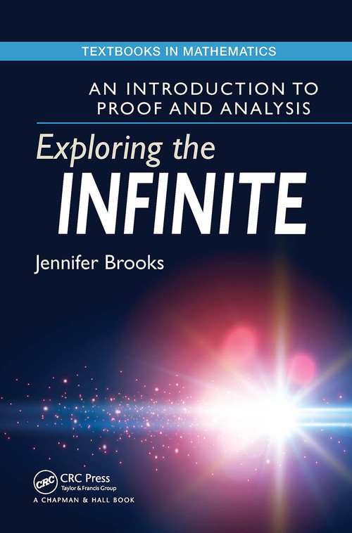 Exploring the Infinite (An Introduction to Proof and Analysis) by Jennifer Brooks, 9781032477046