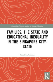 Families, the State and Educational Inequality in the Singapore City-State by Charleen Chiong, 9780367646042
