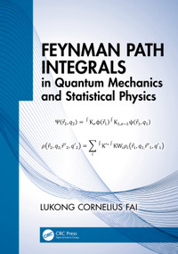 Feynman Path Integrals in Quantum Mechanics and Statistical Physics by Lukong Cornelius Fai, 9780367702991