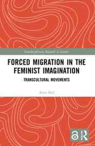 Forced Migration in the Feminist Imagination (Transcultural Movements) by Anna Ball, 9781032110967