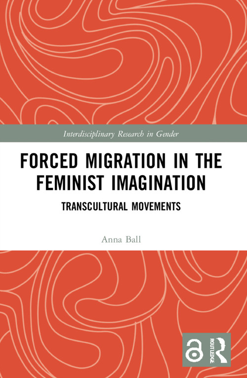 Forced Migration in the Feminist Imagination (Transcultural Movements) by Anna Ball, 9781032110967
