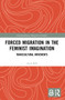 Forced Migration in the Feminist Imagination (Transcultural Movements) by Anna Ball, 9781032110967