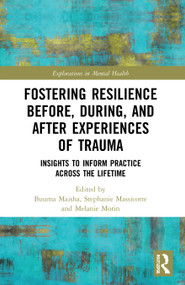Fostering Resilience Before, During, and After Experiences of Trauma (Insights to Inform Practice Across the Lifetime) by Buuma Maisha, Stephanie Massicotte, Melanie Morin, 9780367714345