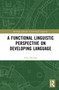 A Functional Linguistic Perspective on Developing Language by Anne McCabe, 9781032013572