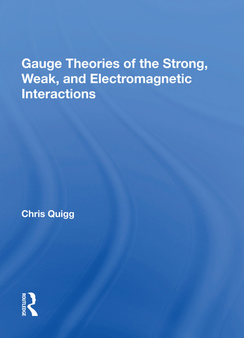Gauge Theories Of Strong, Weak, And Electromagnetic Interactions by Chris Quigg, 9780367154981