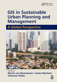 GIS in Sustainable Urban Planning and Management (A Global Perspective) by Martin van Maarseveen, Javier Martinez, Johannes Flacke, 9781032475806