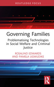 Governing Families (Problematising Technologies in Social Welfare and Criminal Justice) by Rosalind Edwards, Pamela Ugwudike, 9780367530723