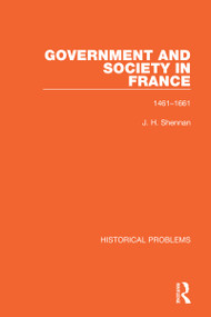 Government and Society in France (1461-1661) by J. H. Shennan, 9781032013404