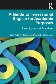 A Guide to In-sessional English for Academic Purposes (Paradigms and Practices) by Neil Adam Tibbetts, Timothy Chapman, 9781032020037