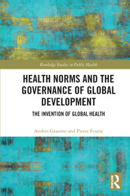 Health Norms and the Governance of Global Development (The Invention of Global Health) - 9780367707460 by Anders Granmo, Pieter Fourie, 9780367707460