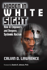 Hidden in White Sight (How AI Empowers and Deepens Systemic Racism) - 9781032437620 by Calvin Lawrence, 9781032437620