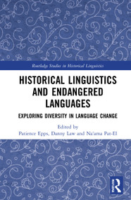 Historical Linguistics and Endangered Languages (Exploring Diversity in Language Change) by Patience Epps, Danny Law, Na'ama Pat-El, 9781032041292