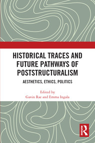 Historical Traces and Future Pathways of Poststructuralism (Aesthetics, Ethics, Politics) - 9780367624064 by Gavin Rae, Emma Ingala, 9780367624064