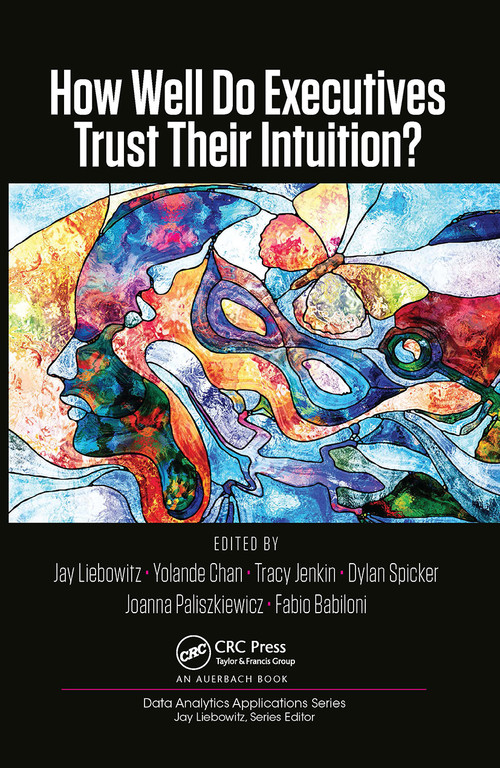 How Well Do Executives Trust Their Intuition by Jay Liebowitz, Yolande Chan, Tracy Jenkin, Dylan Spicker, Joanna Paliszkiewicz, Fabio Babiloni, 9781032475820