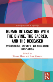 Human Interaction with the Divine, the Sacred, and the Deceased (Psychological, Scientific, and Theological Perspectives) by Thomas G. Plante, Gary E. Schwartz, 9780367616212