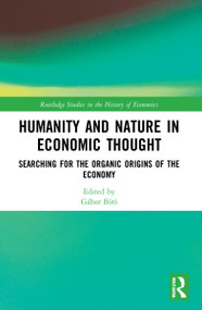 Humanity and Nature in Economic Thought (Searching for the Organic Origins of the Economy) by Gábor Bíró, 9780367686970