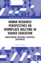 Human Resource Perspectives on Workplace Bullying in Higher Education (Understanding Vulnerable Employees' Experiences) by Leah P. Hollis, 9780367761998