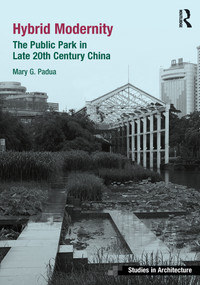 Hybrid Modernity (The Public Park in Late 20th Century China) by Mary Padua, 9780367528225