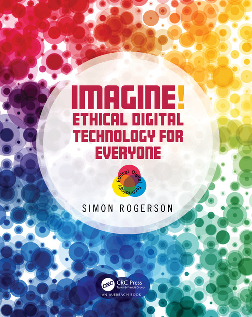 Imagine! Ethical Digital Technology for Everyone by Simon Rogerson, 9781032422176