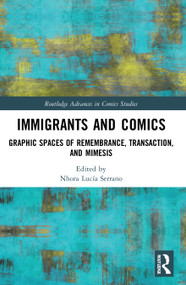 Immigrants and Comics (Graphic Spaces of Remembrance, Transaction, and Mimesis) by Nhora Lucía Serrano, 9780367698249