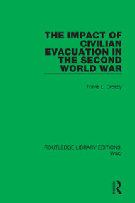 The Impact of Civilian Evacuation in the Second World War by Travis L. Crosby, 9781032029689