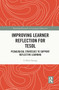 Improving Learner Reflection for TESOL (Pedagogical Strategies to Support Reflective Learning) by Li-Shih Huang, 9781032016771