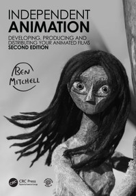 Independent Animation (Developing, Producing and Distributing Your Animated Films) by Ben Mitchell, 9781032103105