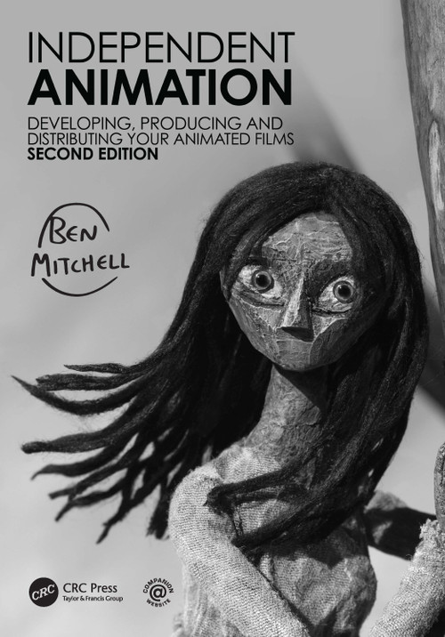 Independent Animation (Developing, Producing and Distributing Your Animated Films) by Ben Mitchell, 9781032103105