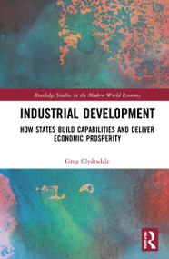 Industrial Development (How States Build Capabilities and Deliver Economic Prosperity) by Greg Clydesdale, 9781032075662