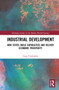 Industrial Development (How States Build Capabilities and Deliver Economic Prosperity) by Greg Clydesdale, 9781032075662