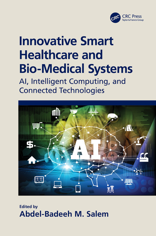 Innovative Smart Healthcare and Bio-Medical Systems (AI, Intelligent Computing and Connected Technologies) by Abdel-Badeeh Salem, 9780367686277