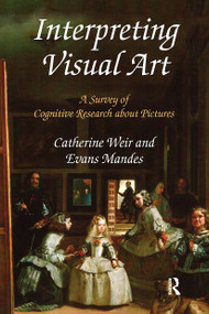 Interpreting Visual Art (A Survey of Cognitive Research About Pictures) by Catherine Weir, Evans Mandes, 9781032476902