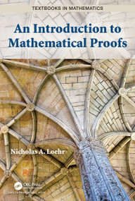 An Introduction to Mathematical Proofs by Nicholas A. Loehr, 9781032475226