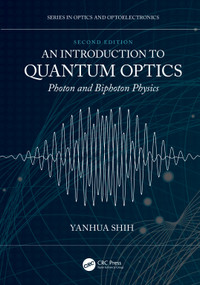 An Introduction to Quantum Optics (Photon and Biphoton Physics) by Yanhua Shih, 9780367673598