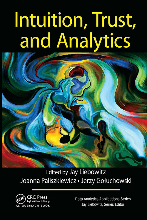 Intuition, Trust, and Analytics by Jay Liebowitz, Joanna Paliszkiewicz, Jerzy Gołuchowski, 9781032476513
