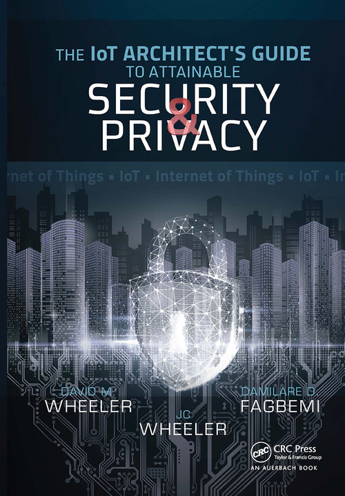 The IoT Architect's Guide to Attainable Security and Privacy - 9781032475233 by Damilare D. Fagbemi, David Wheeler, JC Wheeler, 9781032475233