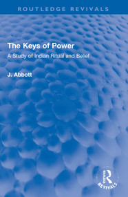 The Keys of Power (A Study of Indian Ritual and Belief) by J. Abbott, 9781032005683