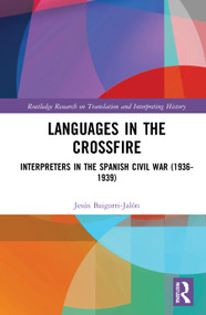 Languages in the Crossfire (Interpreters in the Spanish Civil War (1936-1939)) by Jesús Baigorri-Jalón, Holly Mikkelson, 9781032013671