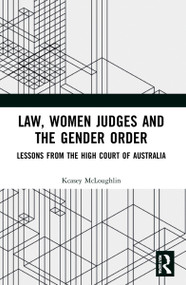 Law, Women Judges and the Gender Order (Lessons from the High Court of Australia) by Kcasey McLoughlin, 9781032132402