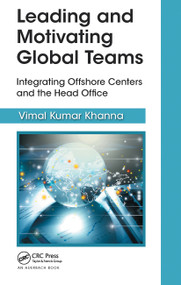 Leading and Motivating Global Teams (Integrating Offshore Centers and the Head Office) by Vimal Kumar Khanna, 9781032476841