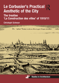 Le Corbusier's Practical Aesthetic of the City (The treatise ‘La Construction des villes' of 1910/11) by Christoph Schnoor, 9780367528355