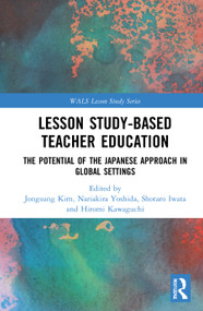 Lesson Study-based Teacher Education (The Potential of the Japanese Approach in Global Settings) by Jongsung Kim, Nariakira Yoshida, Shotaro Iwata, Hiromi Kawaguchi, 9781032006932